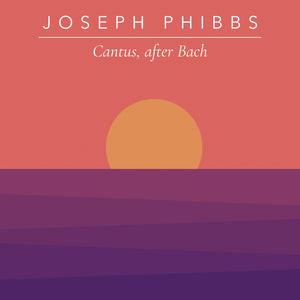Cantus, After Bach - Joseph Phibbs